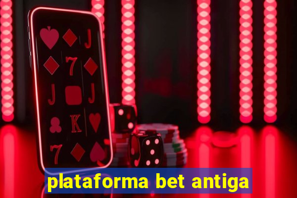 plataforma bet antiga